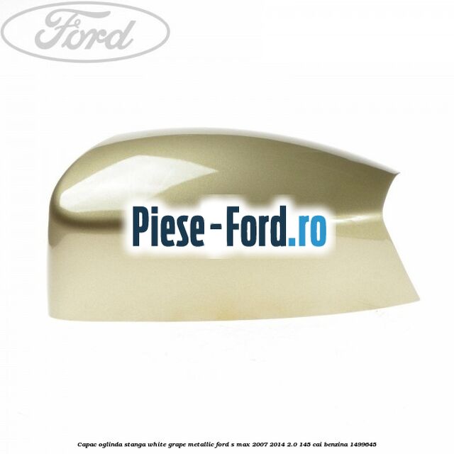 Capac oglinda stanga white grape metallic Ford S-Max 2007-2014 2.0 145 cai benzina
