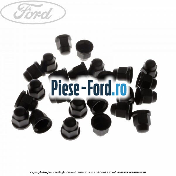 Capac piulita janta tabla Ford Transit 2006-2014 2.2 TDCi RWD 125 cai  #289AD491CA