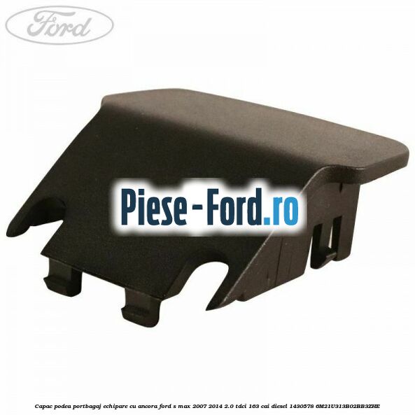Capac podea portbagaj echipare cu ancora Ford S-Max 2007-2014 2.0 TDCi 163 cai diesel