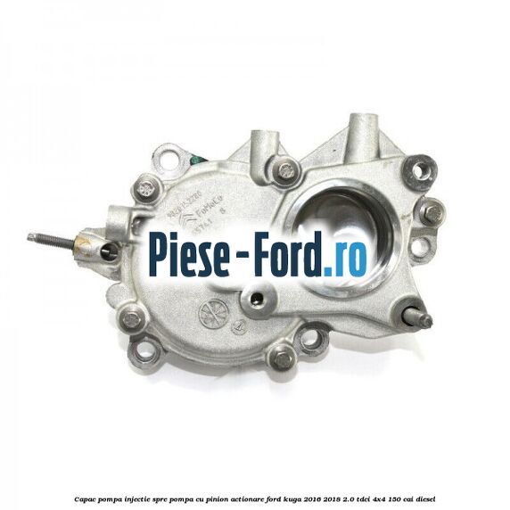 Capac pompa injectie spre pompa, cu pinion actionare Ford Kuga 2016-2018 2.0 TDCi 4x4 150 cai diesel