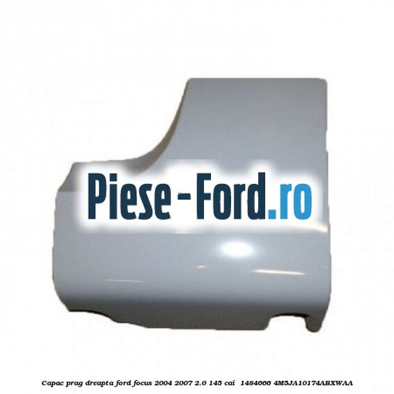 Capac prag dreapta Ford Focus 2004-2007 2.0 145 cai  #C483D6D90E