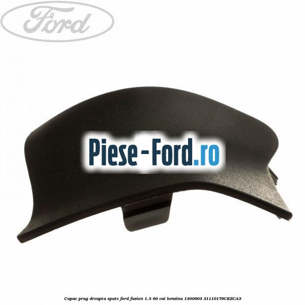 Capac prag dreapta spate Ford Fusion 1.3 60 cai #074105D868