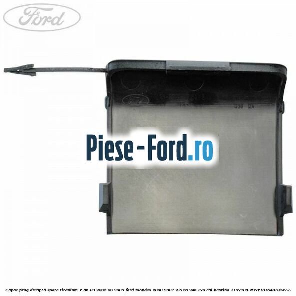 Capac prag dreapta spate Titanium X an 03/2002-08/2005 Ford Mondeo 2000-2007 2.5 V6 24V 170 cai benzina #3FA9891ECA