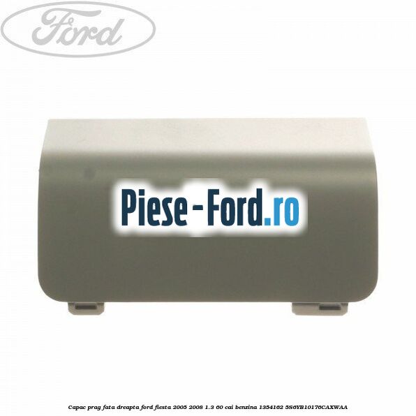 Capac prag fata dreapta Ford Fiesta 2005-2008 1.3 60 cai benzina