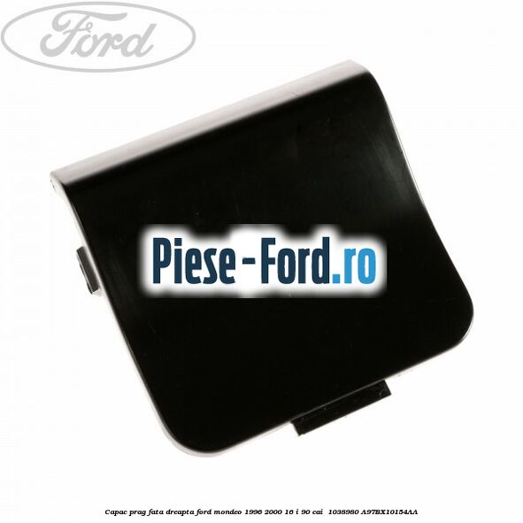 Capac prag fata dreapta Ford Mondeo 1996-2000 1.6 i 90 cai #7DEE84E347