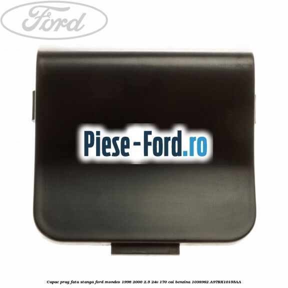 Capac prag fata stanga Ford Mondeo 1996-2000 2.5 24V 170 cai benzina