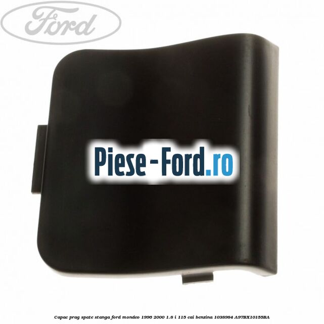 Capac prag spate dreapta Ford Mondeo 1996-2000 1.8 i 115 cai benzina