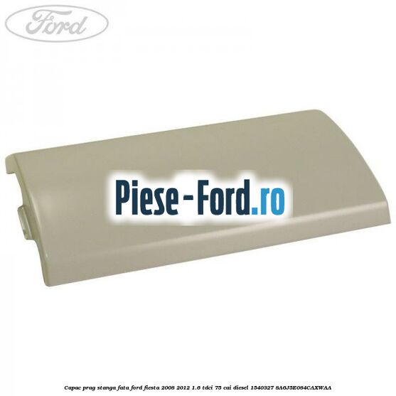 Capac prag dreapta spre fata 3 usi Ford Fiesta 2008-2012 1.6 TDCi 75 cai diesel