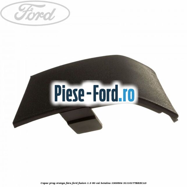 Capac prag dreapta spate Ford Fusion 1.3 60 cai benzina