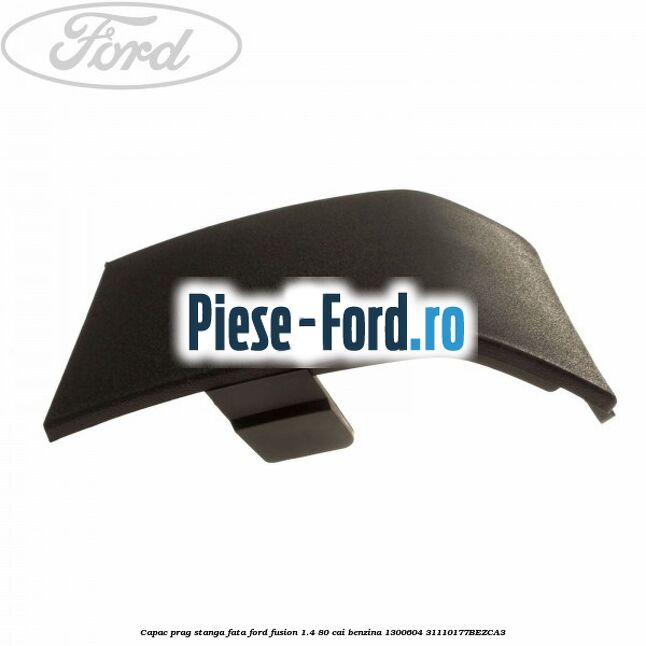 Capac prag dreapta spate Ford Fusion 1.4 80 cai benzina