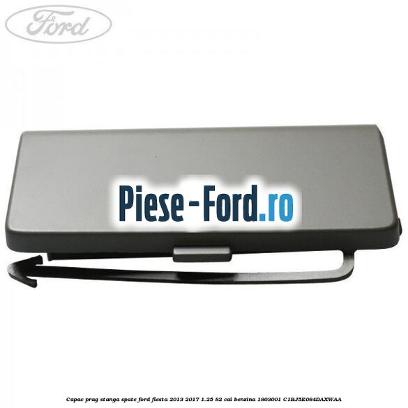 Capac prag stanga spate Ford Fiesta 2013-2017 1.25 82 cai benzina