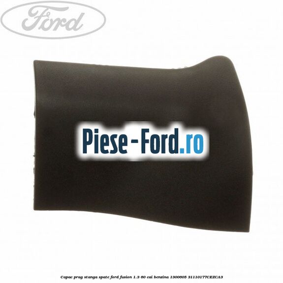 Capac prag stanga fata Ford Fusion 1.3 60 cai benzina