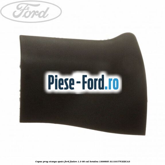 Capac prag stanga spate Ford Fusion 1.3 60 cai #36EFE6820A