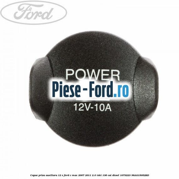 Capac priza auxiliara 12 V Ford C-Max 2007-2011 2.0 TDCi 136 cai #39FA77E035