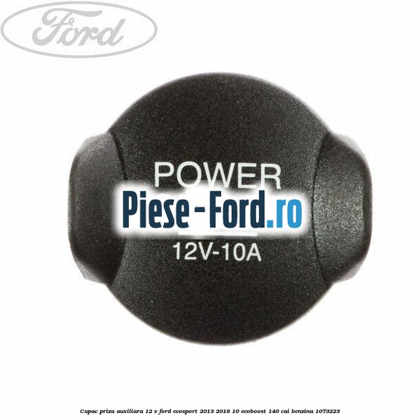 Capac priza auxiliara 12 V Ford EcoSport 2013-2018 1.0 EcoBoost 140 cai #92AD67AFE0