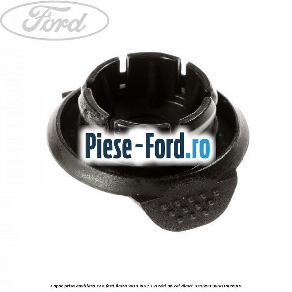 Capac priza auxiliara 12 V Ford Fiesta 2013-2017 1.6 TDCi 95 cai diesel