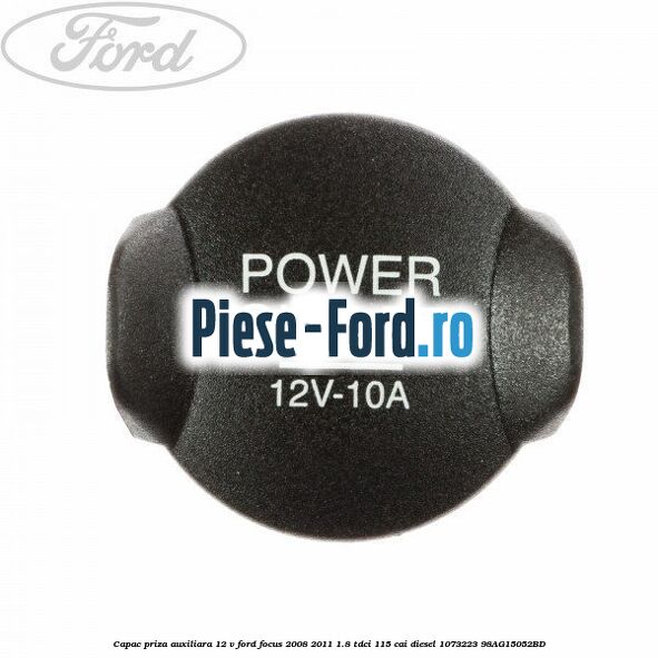 Capac priza 230 V Ford Focus 2008-2011 1.8 TDCi 115 cai diesel