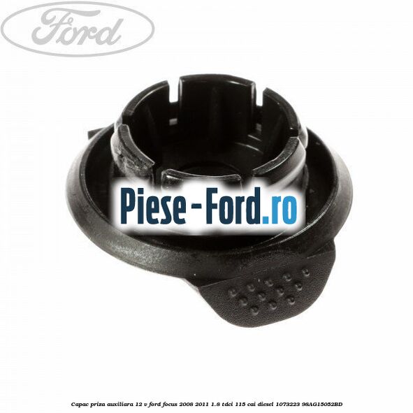 Capac priza auxiliara 12 V Ford Focus 2008-2011 1.8 TDCi 115 cai diesel #A4A8169E85