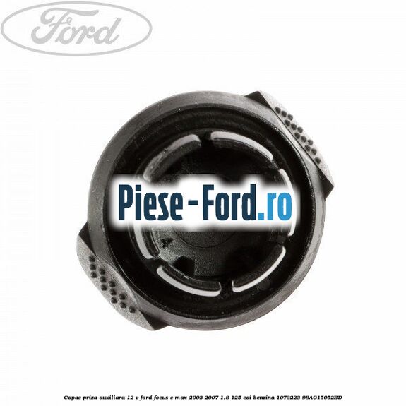Capac priza auxiliara 12 V Ford Focus C-Max 2003-2007 1.8 125 cai benzina #AF74BC11BC
