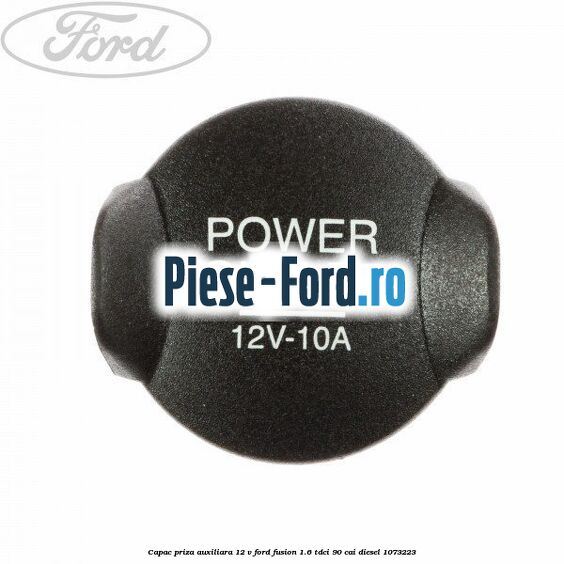Capac priza auxiliara 12 V Ford Fusion 1.6 TDCi 90 cai