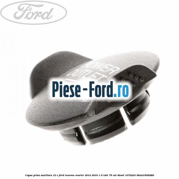 Capac priza auxiliara 12 V Ford Tourneo Courier 2014-2018 1.5 TDCi 75 cai diesel #E4694048F2