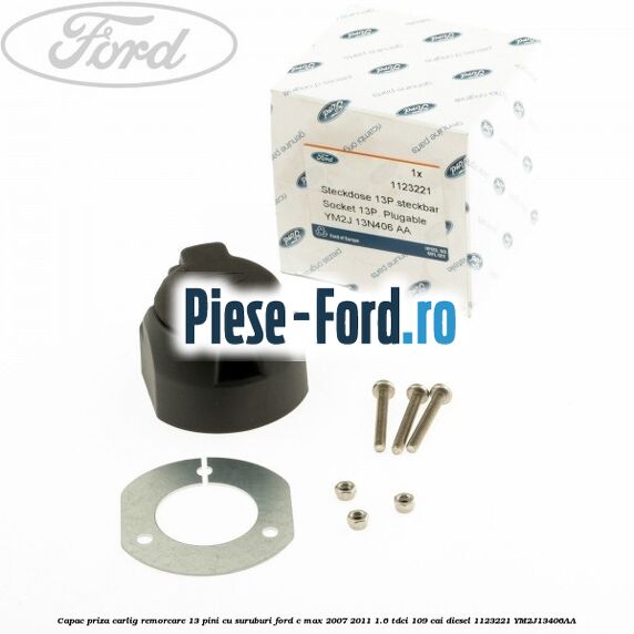 Capac priza carlig remorcare 13 pini cu suruburi Ford C-Max 2007-2011 1.6 TDCi 109 cai diesel
