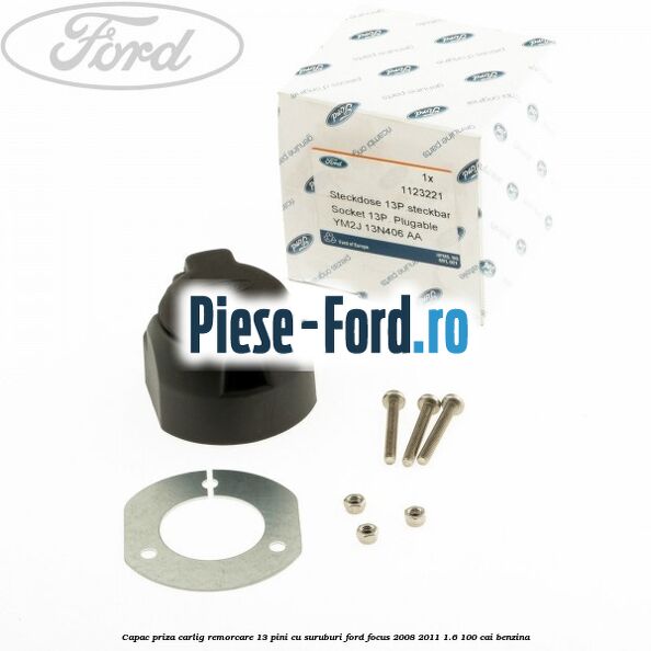 Capac priza carlig remorcare 13 pini cu suruburi Ford Focus 2008-2011 1.6 100 cai benzina