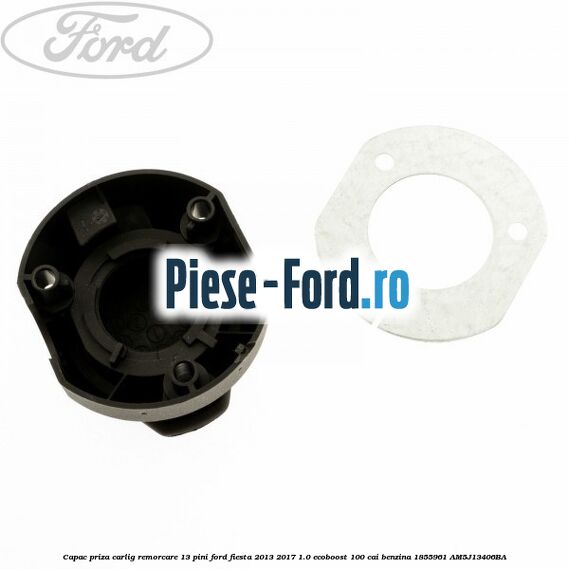 Capac priza carlig remorcare 13 pini Ford Fiesta 2013-2017 1.0 EcoBoost 100 cai benzina
