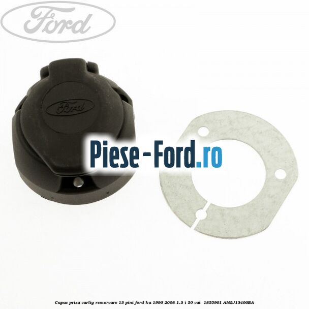 Capac priza carlig remorcare 13 pini Ford Ka 1996-2008 1.3 i 50 cai  #E42D3596B8