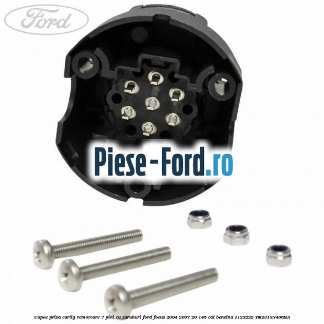 Capac priza carlig remorcare 7 pini cu suruburi Ford Focus 2004-2007 2.0 145 cai #C11D193319
