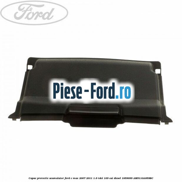 Capac protectie acumulator Ford C-Max 2007-2011 1.6 TDCi 109 cai diesel