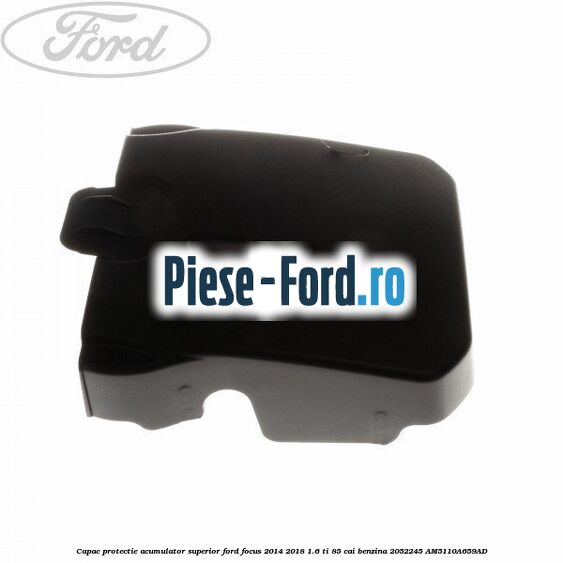 Capac protectie acumulator superior Ford Focus 2014-2018 1.6 Ti 85 cai benzina