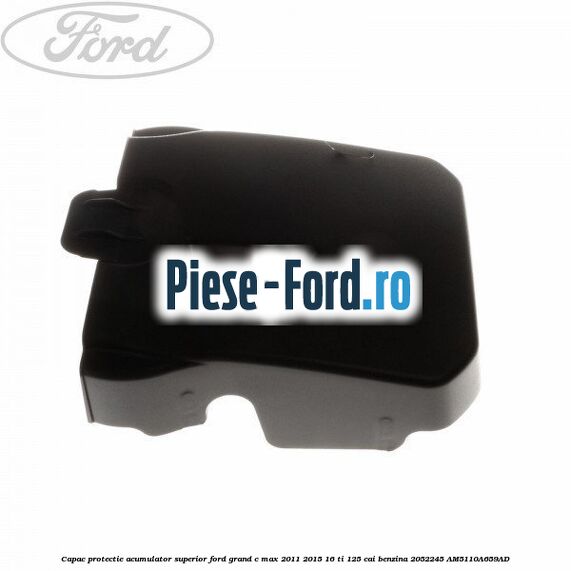 Capac protectie acumulator superior Ford Grand C-Max 2011-2015 1.6 Ti 125 cai #4BFC769F5E