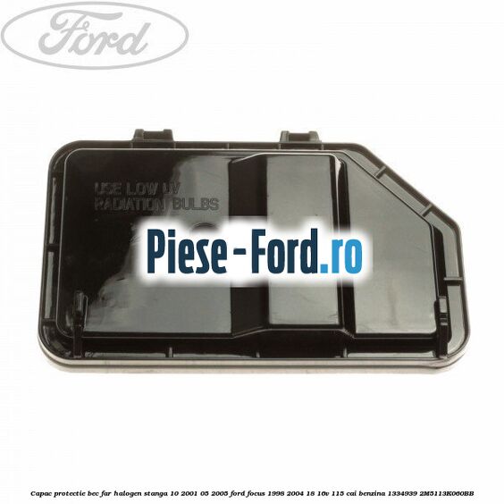 Capac protectie bec far halogen stanga 10/2001-05/2005 Ford Focus 1998-2004 1.8 16V 115 cai #32ECF09CE1