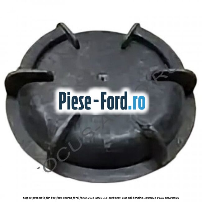Capac protectie far bec faza lunga Ford Focus 2014-2018 1.5 EcoBoost 182 cai benzina