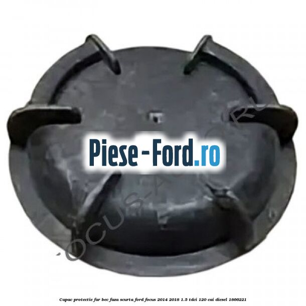 Capac protectie far bec faza scurta Ford Focus 2014-2018 1.5 TDCi 120 cai