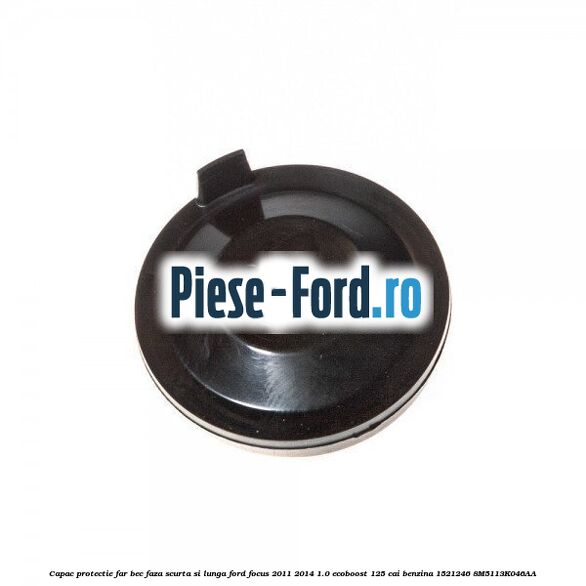 Capac protectie far bec faza scurta si lunga Ford Focus 2011-2014 1.0 EcoBoost 125 cai benzina #2469C0F975