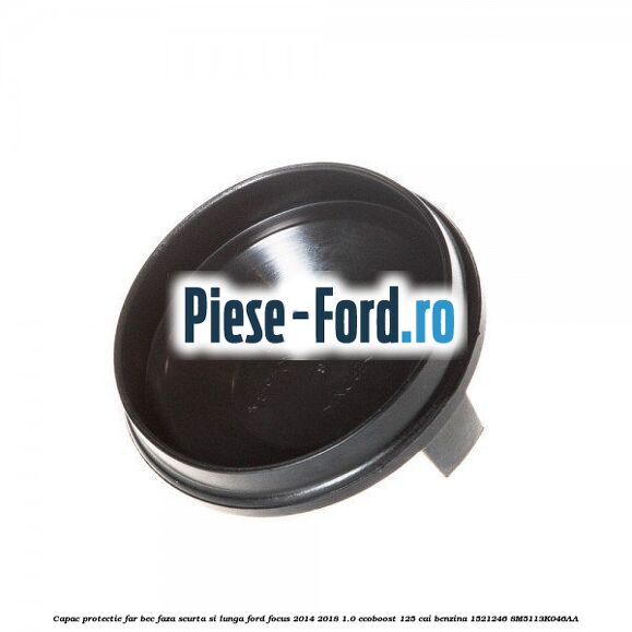 Capac protectie far bec faza scurta si lunga Ford Focus 2014-2018 1.0 EcoBoost 125 cai benzina #6E32B02A5E