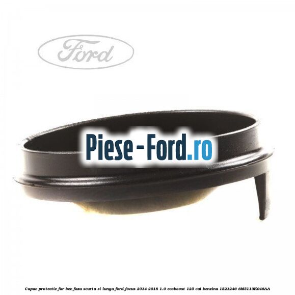 Capac protectie far bec faza scurta si lunga Ford Focus 2014-2018 1.0 EcoBoost 125 cai benzina #6E32B02A5E