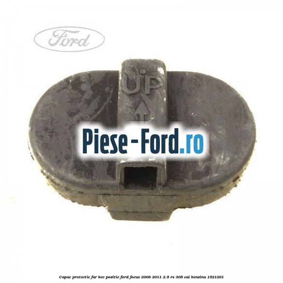 Capac protectie far bec pozitie Ford Focus 2008-2011 2.5 RS 305 cai