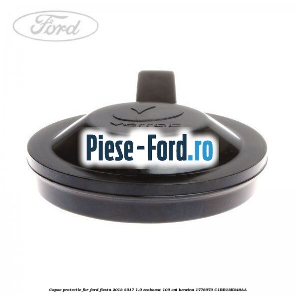 Capac protectie far Ford Fiesta 2013-2017 1.0 EcoBoost 100 cai benzina