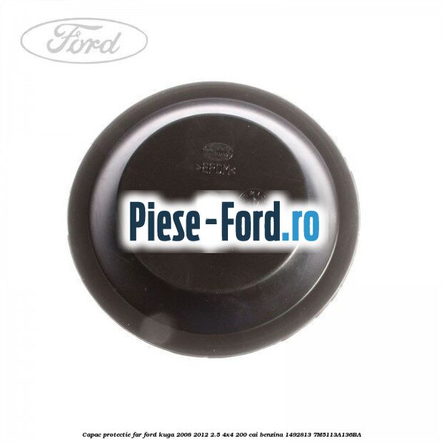 Capac protectie far Ford Kuga 2008-2012 2.5 4x4 200 cai benzina