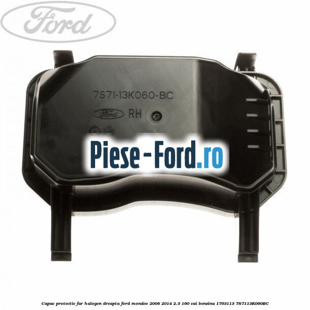 Capac protectie far bi-xenon stanga Ford Mondeo 2008-2014 2.3 160 cai benzina