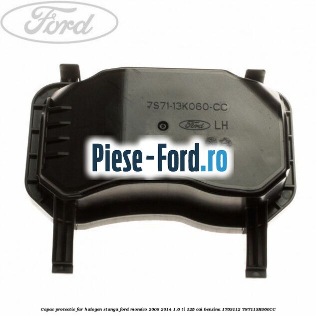 Capac protectie far halogen dreapta Ford Mondeo 2008-2014 1.6 Ti 125 cai benzina