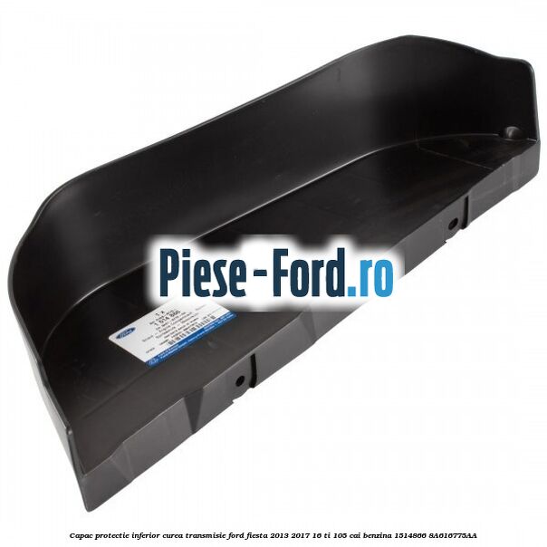 Capac protectie inferior curea transmisie Ford Fiesta 2013-2017 1.6 Ti 105 cai #263A3BCAE4