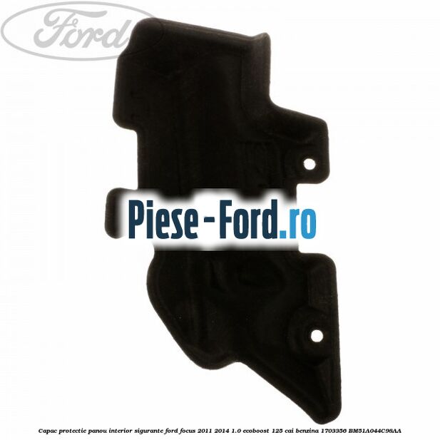 Capac protectie panou interior sigurante Ford Focus 2011-2014 1.0 EcoBoost 125 cai benzina #F2ACF556F9
