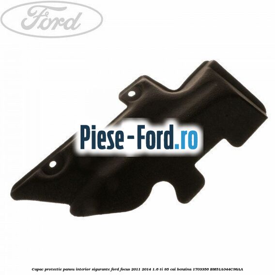 Capac protectie panou interior sigurante Ford Focus 2011-2014 1.6 Ti 85 cai benzina