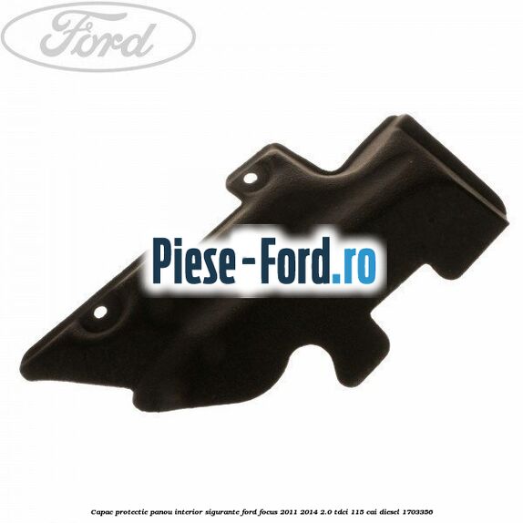 Capac protectie panou interior sigurante Ford Focus 2011-2014 2.0 TDCi 115 cai