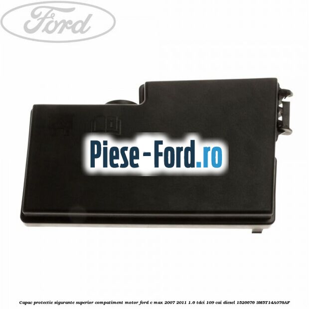 Capac protectie sigurante superior compatiment motor Ford C-Max 2007-2011 1.6 TDCi 109 cai diesel