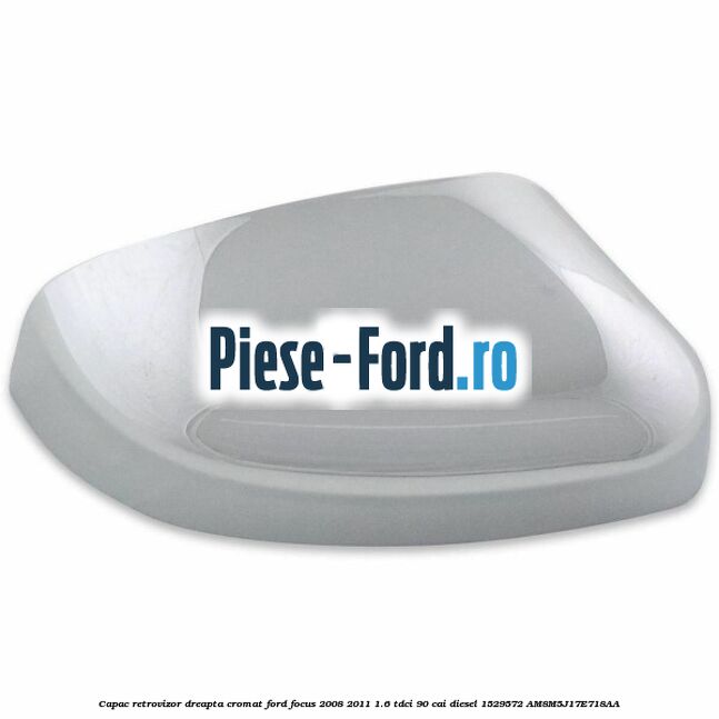 Capac retrovizor dreapta, cromat Ford Focus 2008-2011 1.6 TDCi 90 cai #58B9D74533 Capac retrovizor dreapta, cromat Ford Focus 2008-2011 1.6 TDCi 90 cai diesel #58B9D74533